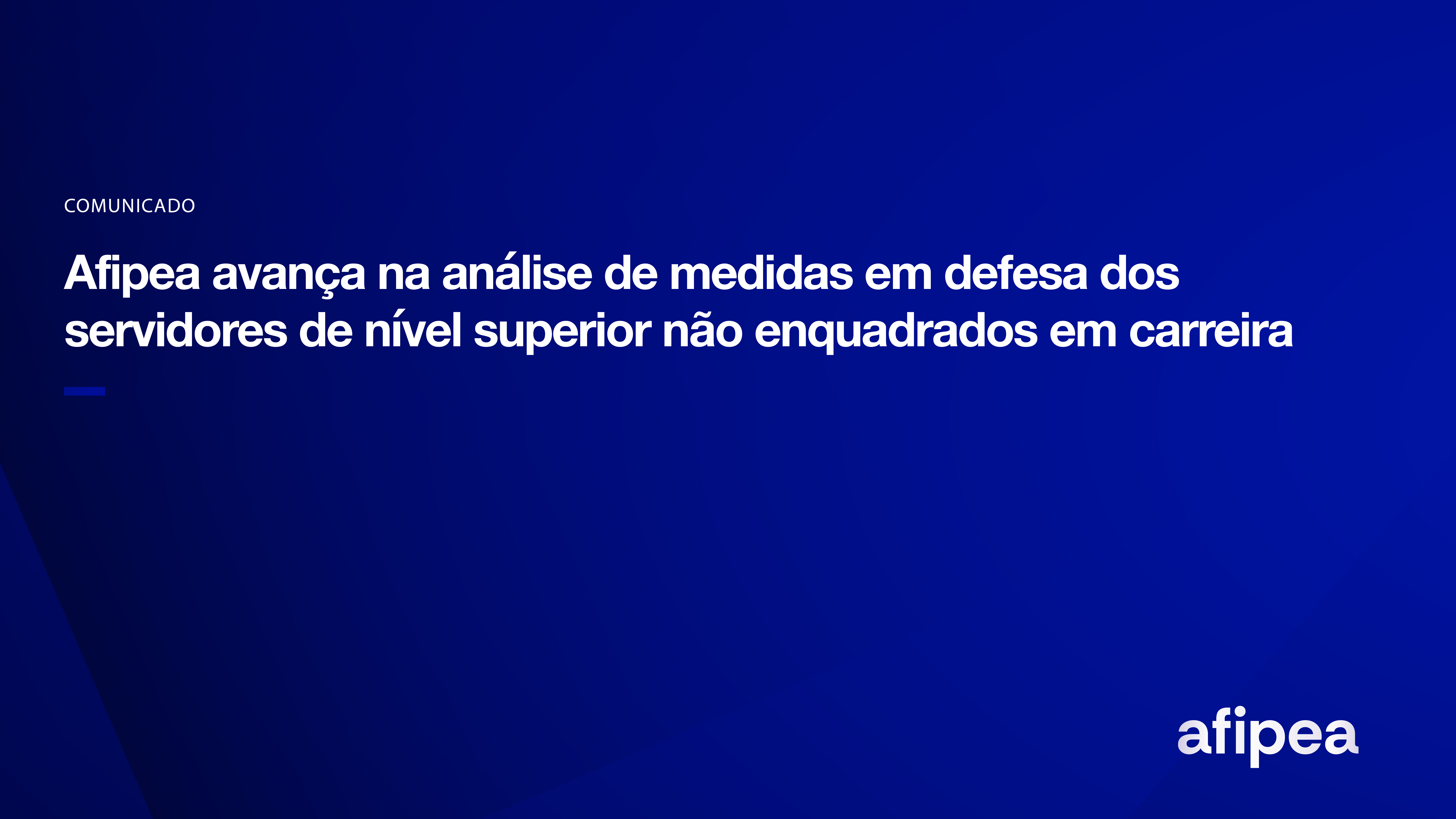 Afipea avança na análise de medidas em defesa dos servidores de nível superior não enquadrados em carreira 